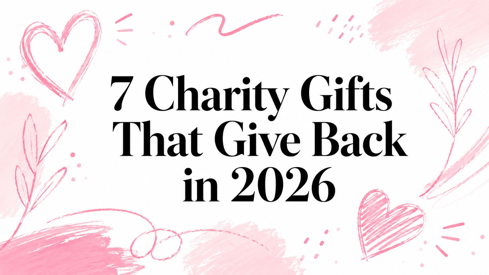 7 Charity Gifts That Give Back in 2026