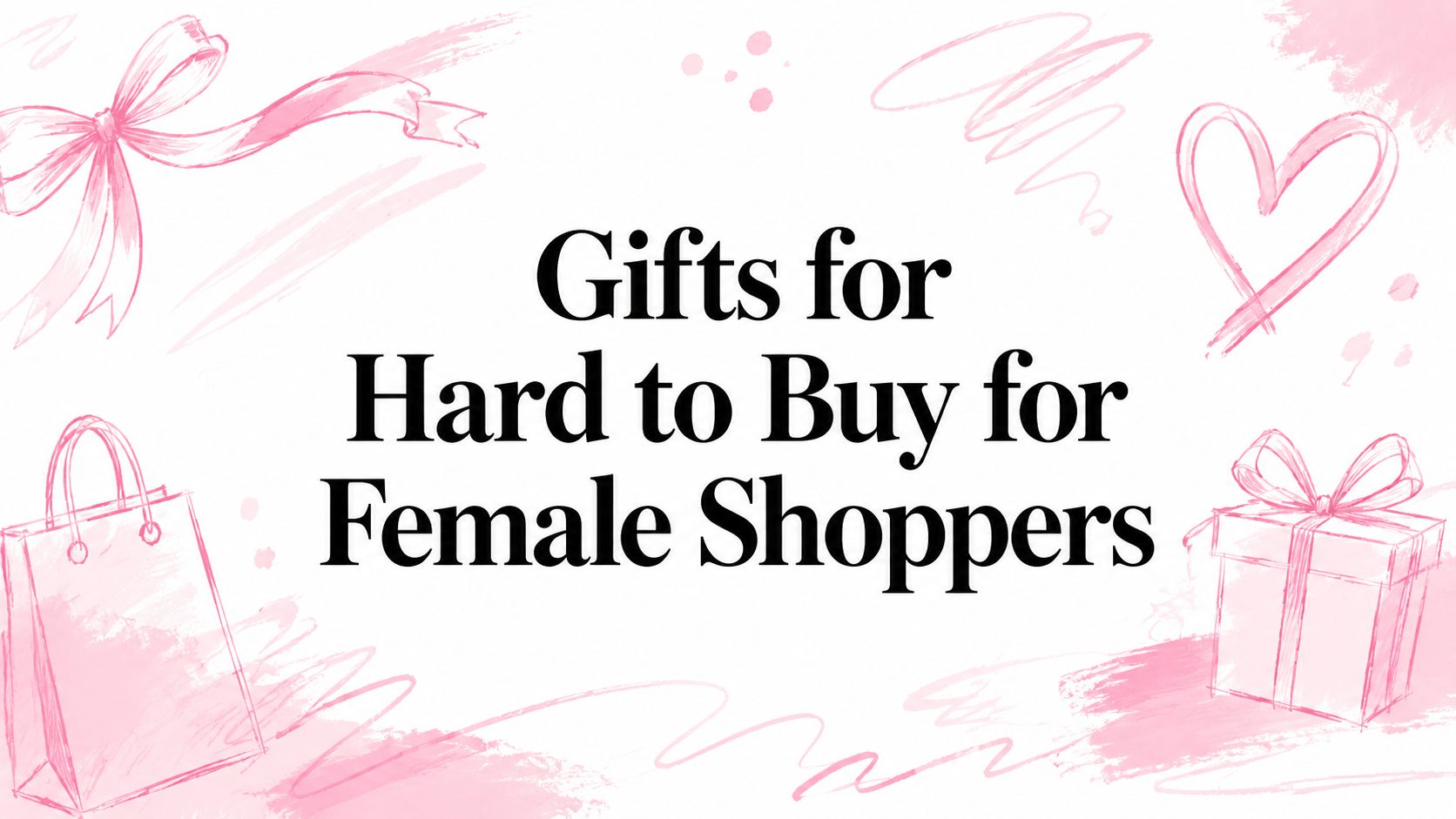 Gifts for Hard to Buy for Female Shoppers