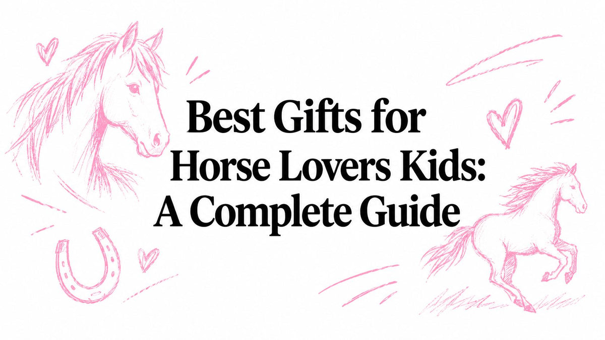 Best Gifts for Horse Lovers Kids: A Complete Guide