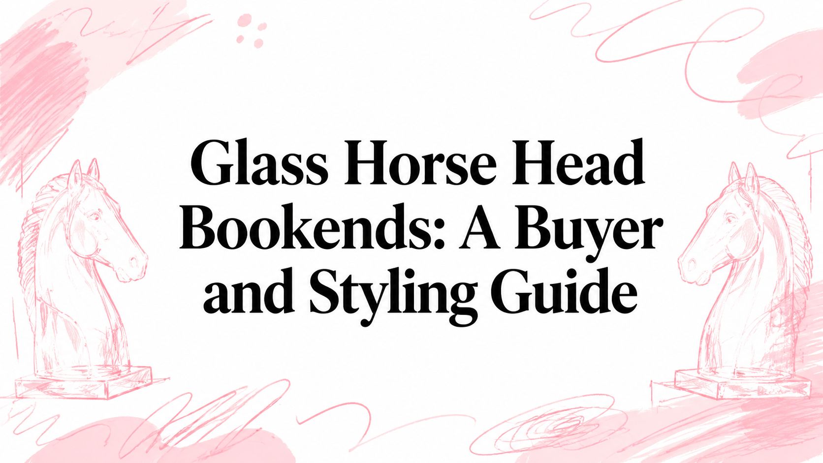 Glass Horse Head Bookends: A Buyer and Styling Guide