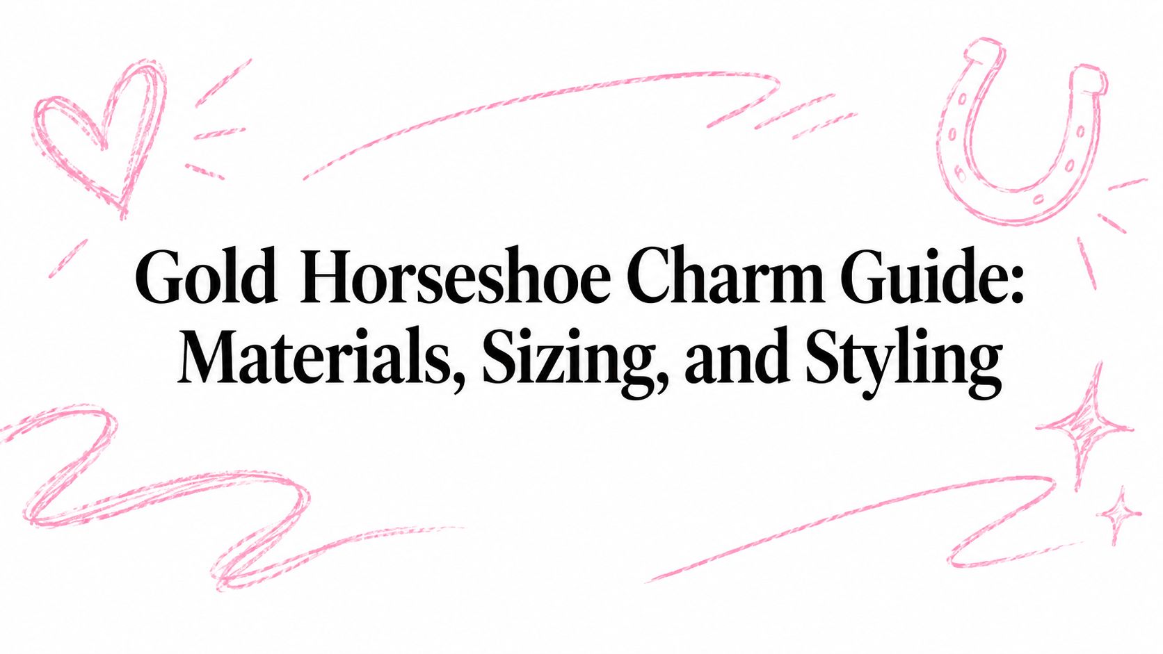 Gold Horseshoe Charm Guide: Materials, Sizing, and Styling