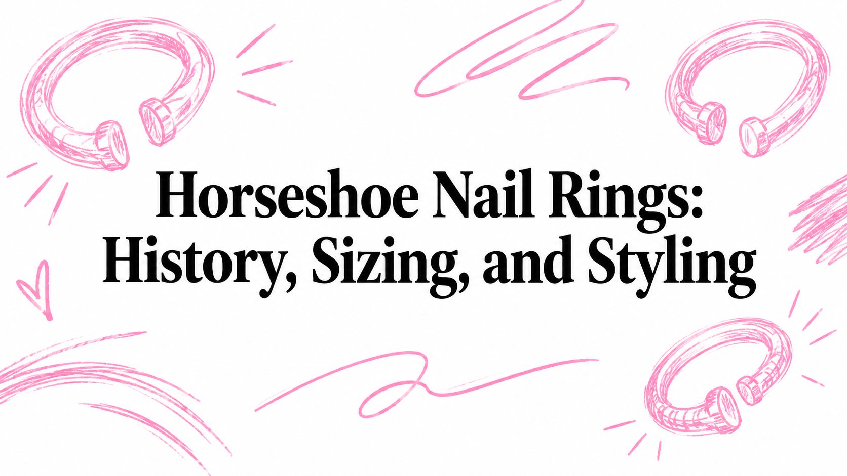 Horseshoe Nail Rings: History, Sizing, and Styling