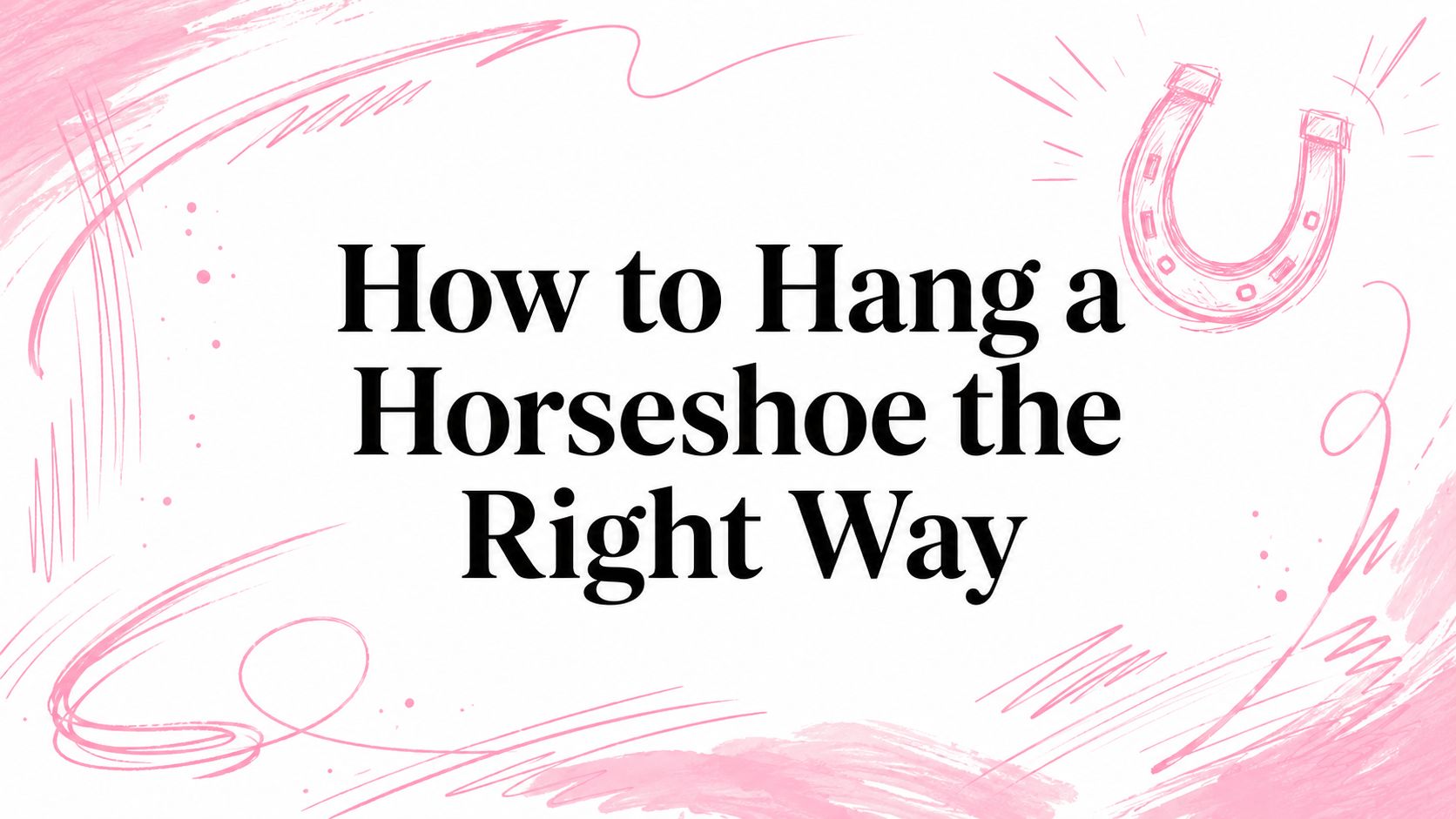 How to Hang a Horseshoe the Right Way