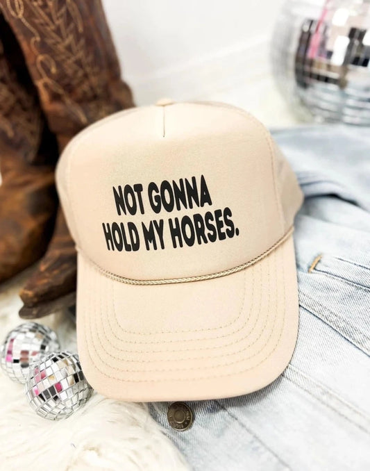 not gonna hold my horses hat