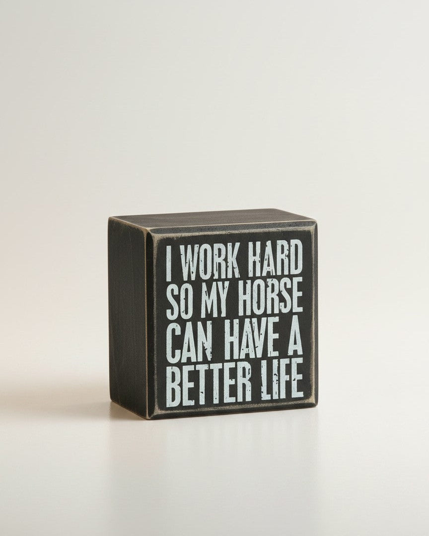 "Better Life For My Horse" Box Sign